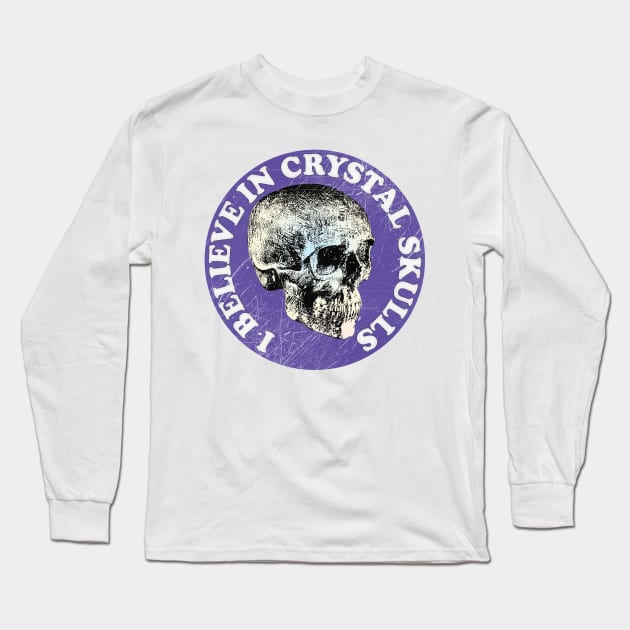 I Believe In Crystal Skulls Long Sleeve T-Shirt by DankFutura